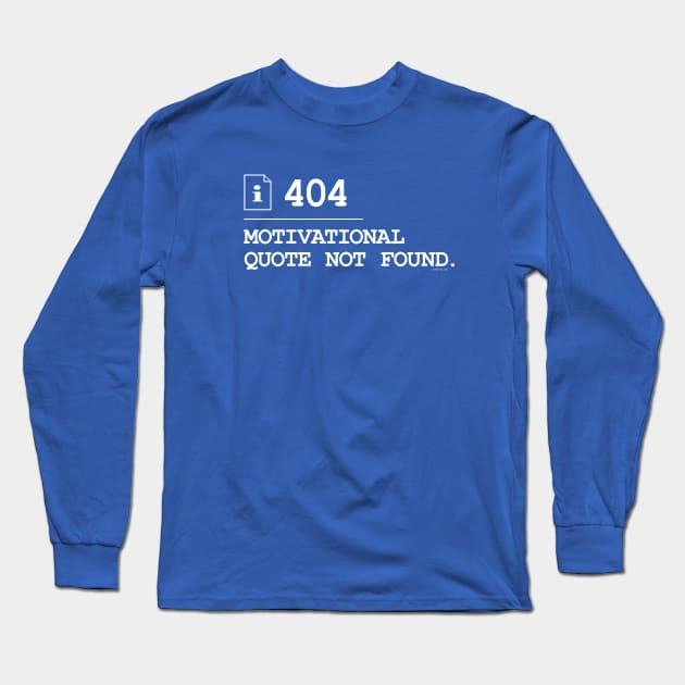 Motivational Quote Not Found 404 Long Sleeve T-Shirt by vo_maria